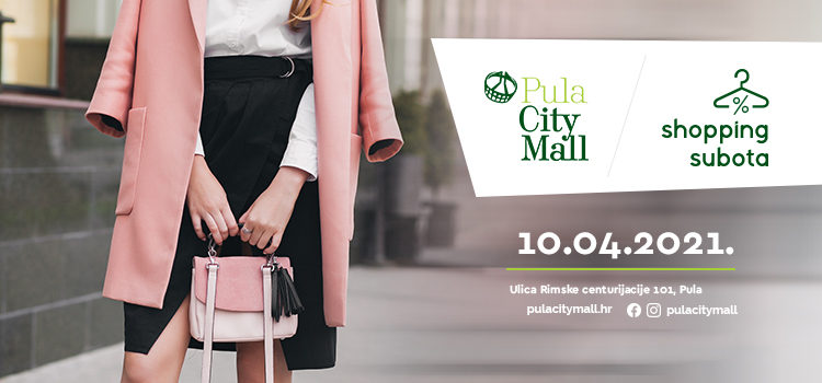 U subotu 10.4.2021. shoppingirajte u Pula City Mallu!